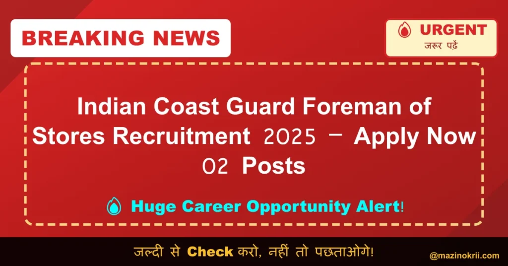 Indian Coast Guard Foreman of Stores Recruitment 2025 – Apply Now 02 Posts