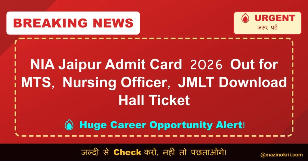 NIA Jaipur Admit Card 2026 Out for MTS, Nursing Officer, JMLT Download Hall Ticket