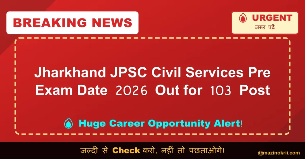 Jharkhand JPSC Civil Services Pre Exam Date 2026 Out for 103 Post